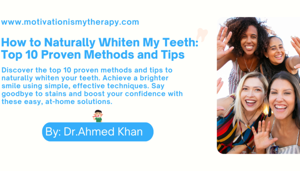 How to Naturally Whiten My Teeth Top 10 Proven Methods and Tips