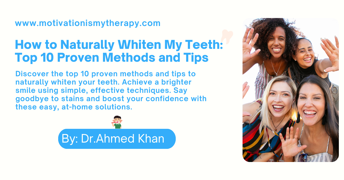 How to Naturally Whiten My Teeth Top 10 Proven Methods and Tips